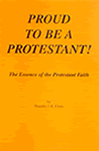"Proud To Be A Protestant!"  by Timothy J.E. Cross